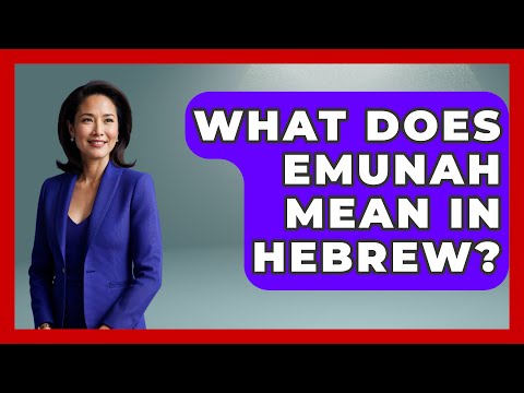 What Does Emunah Mean In Hebrew? - Jewish Teachings For All