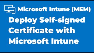 44. How to Deploy a Self signed Certificate with Microsoft Intune