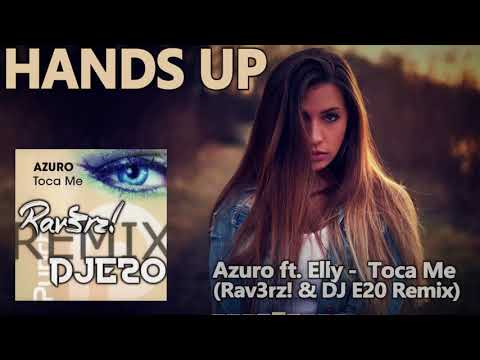 Azuro ft. Elly - Toca Me (Rav3rz! & DJ E20 Remix) [HANDS UP]