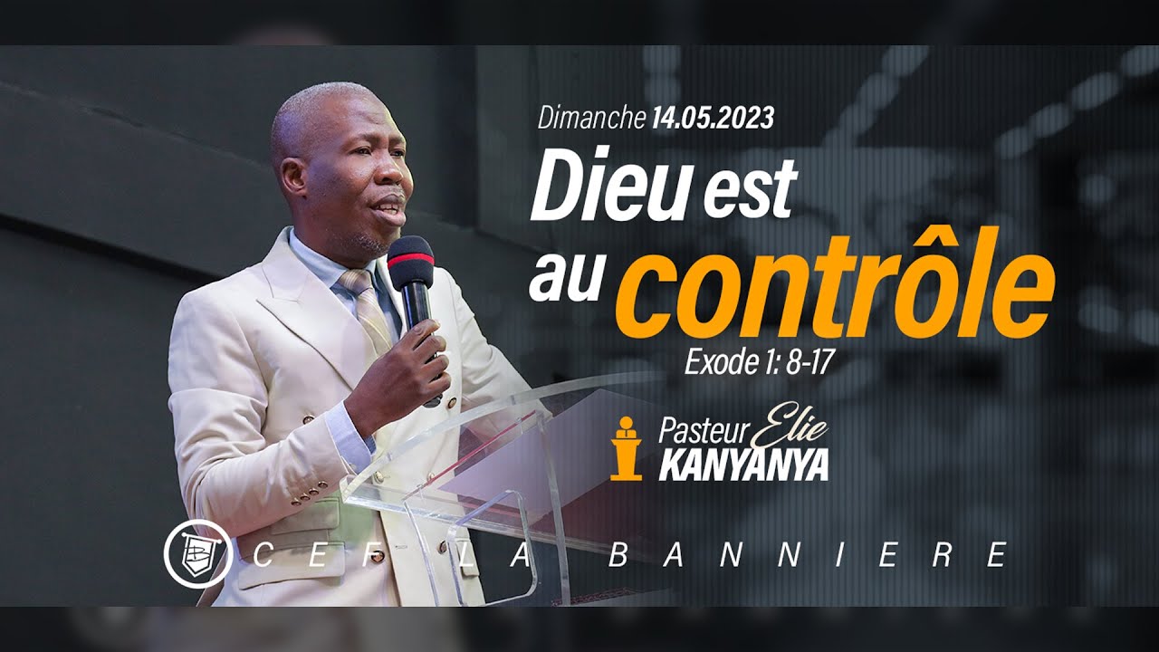 [PREDICATION] Dieu est au contrôle | Pasteur Elie KANYANYA | Dimanche 14 Mai 2023
