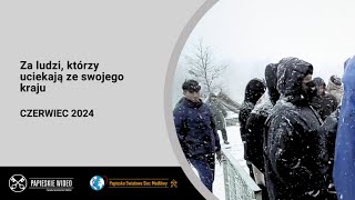 Za ludzi, którzy uciekają ze swojego kraju – Czerwiec 2024