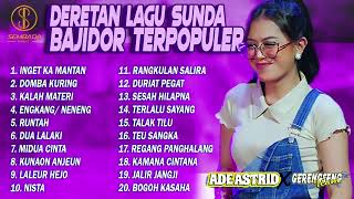 Download lagu DERETAN LAGU SUNDA BAJIDOR TERPOPULER ADE ASTRID X GERENGSENG TEAM | Inget Ka Mantan, Domba Kuring mp3