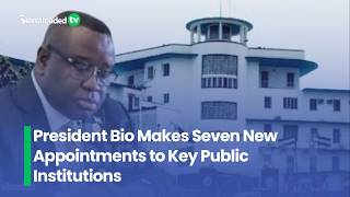 President Bio Makes Seven New Appointments to Key Public Institutions
