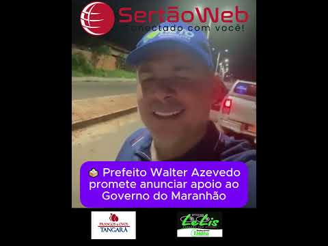 Walter Azevedo sinaliza rompimento político e promete anunciar apoio ao Governo do Maranhão