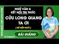 Cửu Long Giang ta ơi - Ngữ Văn 6 - Kết nối tri thức