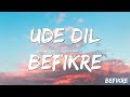 Ude Dil Befikre Befikre Ranveer Singh Vaani Benny Dayal Vishal Shekhar Jai Lyrics