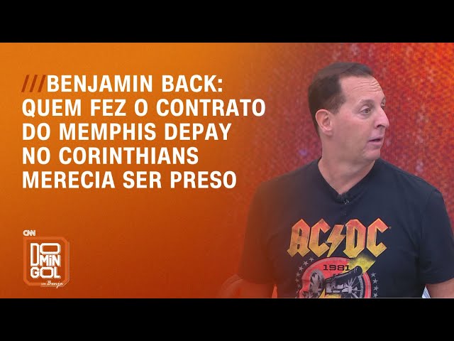 Quem fez o contrato do Memphis Depay no Corinthians merecia ser preso, diz Benja | DOMINGOL