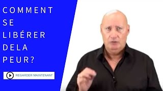 Comment se libérer de la peur ?