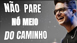 NÃO PARE NO MEIO DO CAMINHO | DEIVE LEONARDO