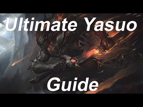 Ultimate Yasuo Guide 2018
