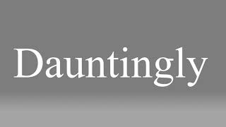 Dauntingly - Meaning and How To Pronounce