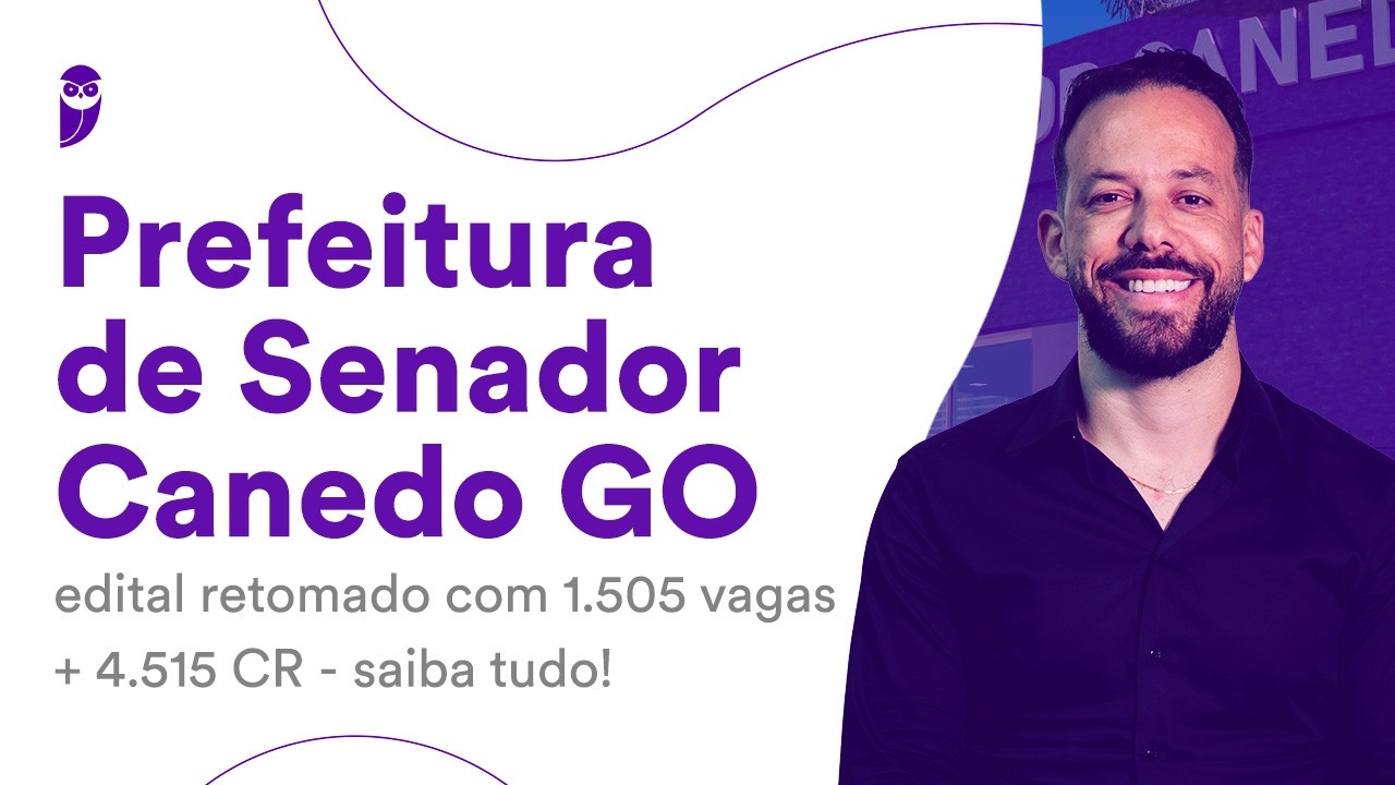 Prefeitura de Senador Canedo GO: edital retomado com 1.505 vagas + 4.515 CR - saiba tudo!