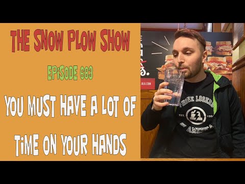 The Snow Plow Show Episode 683 - You Must Have A Lot Of Time On Your Hands