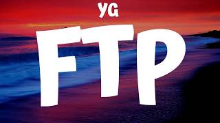 YG - FTP (Lyrics)