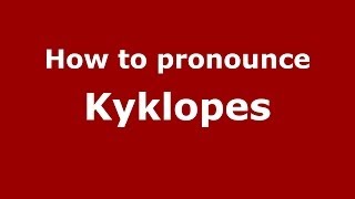 How to pronounce Kyklopes