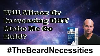 Will Increasing DHT Or Using Minoxidil Make Me Go Bald | #TheBeardnecessities | Ep 27