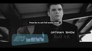 ATB – Love Will Find You / Optiman Show full VE
