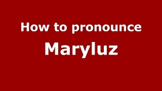 How to pronounce Maryluz