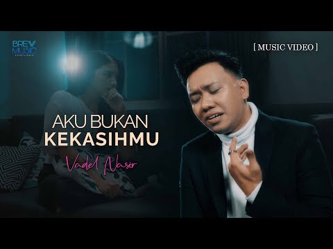 Vadel Nasir - Aku Bukan Kekasihmu (Official Music Video)
