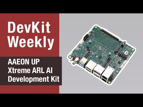 DEV KIT WEEKLY: AAEON UP Xtreme ARL AI Development Kit