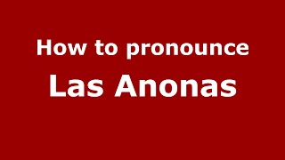 How to pronounce Las Anonas