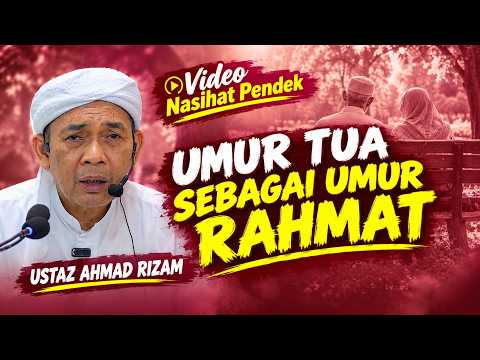 Ustaz Ahmad Rizam - Umur Tua itu Umur Rahmah