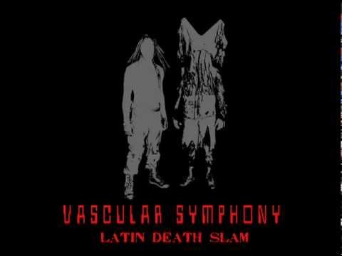 Vascular Symphony - Latin Death Slam (Audio)