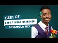 BEST OF PAPA T WUOD NYARONGO MIX 2025 LATEST OHANGLA VERAH MAONGE KELELE OBADHO JO NYIEGO MIX