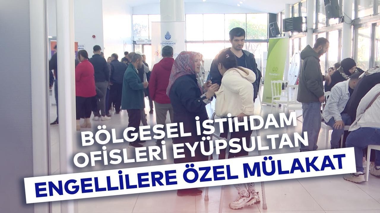 BÖLGESEL İSTİHDAM OFİSLERİ EYÜPSULTAN ENGELLİLERE ÖZEL MÜLAKAT