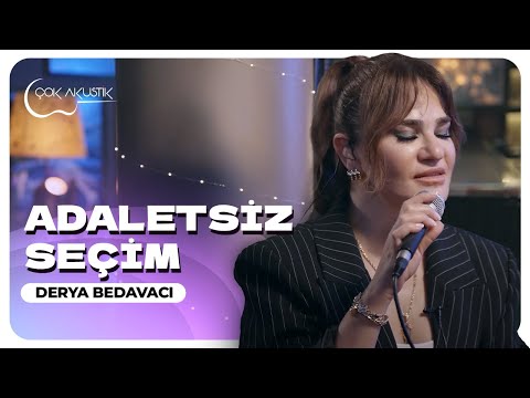Derya Bedavacı - Adaletsiz Seçim | Çok Akustik