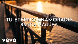 Banda Maguey - Tu Eterno Enamorado (Visualizer)