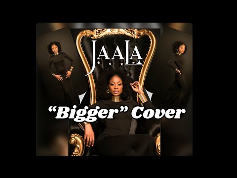 “BIGGER” Cover- JaaLa