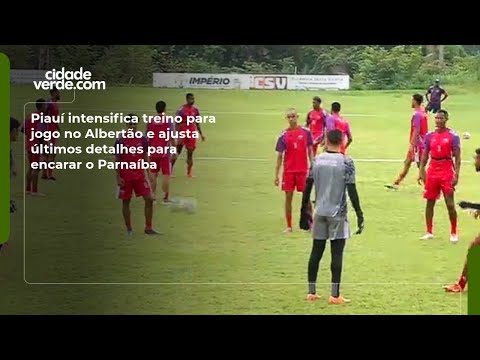 Piauí intensifica treino para jogo no Albertão e ajusta últimos detalhes para encarar o Parnaíba