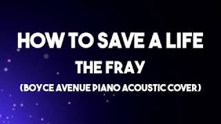 How To Save A Life - The Fray Lyrics (Boyce Avenue Piano Acoustic Cover)