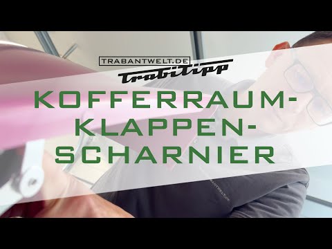 trabantwelt.de #Trabitipp Folge 48 – Scharniere für die Kofferraumklappe