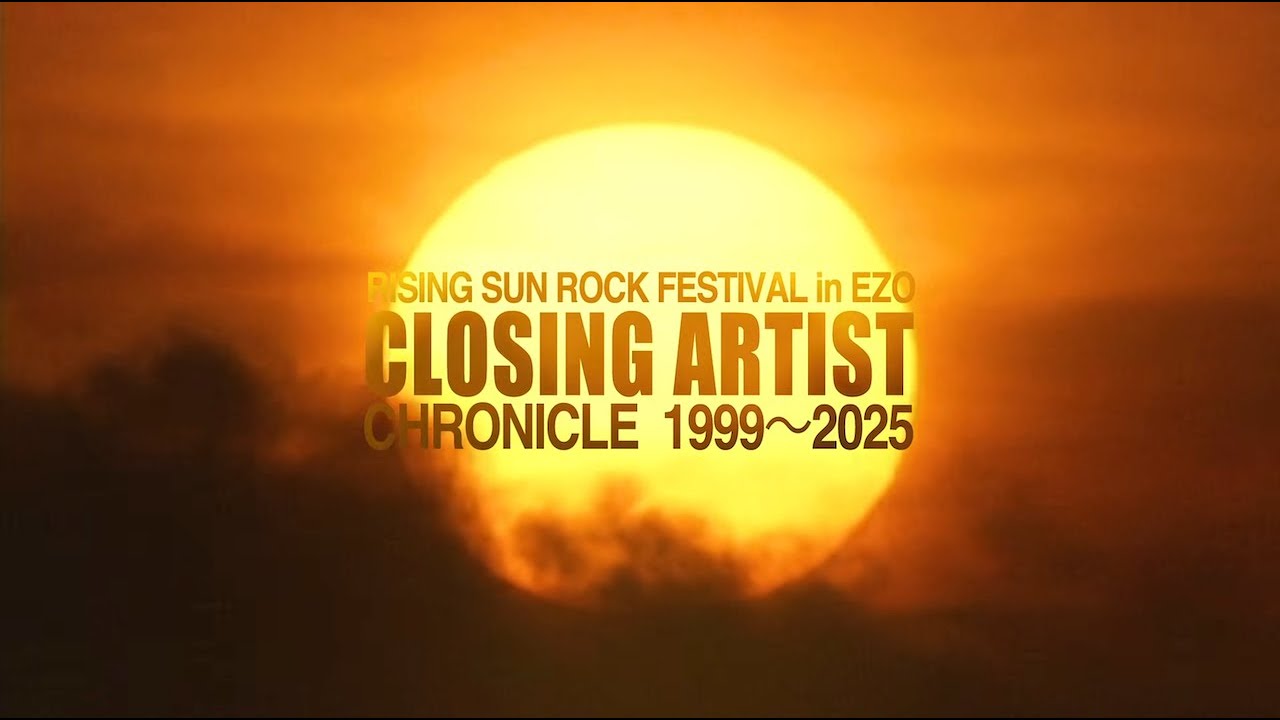 RISING SUN ROCK FESTIVAL 歴代CLOSING ARTIST CHRONICLE "1999〜2025”