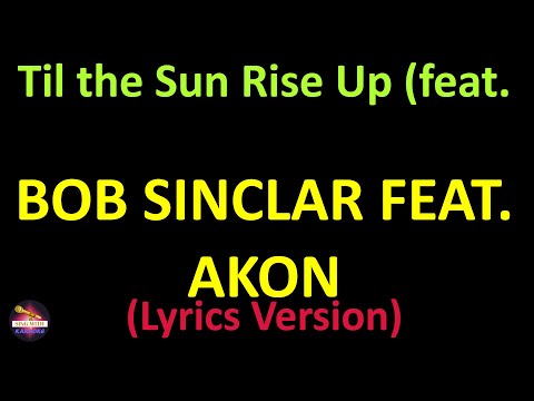 Bob Sinclar feat. Akon - Til the Sun Rise Up (feat. Akon) (Lyrics version)