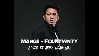 Download lagu MANGU (FOURTWNTY) - COVER by ARIEL NOAH  (AI) mp3