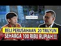 BELI  PERUSAHAAN SENILAI 20 TRILYUN, MODAL RP. 100 RIBU