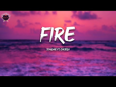 Sondae - Fire (Ft Casedi) (Lyrics)