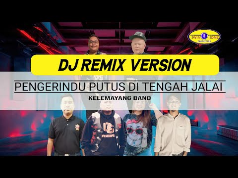 Pengerindu Putus Di Tengah Jalai -  Kelemayang Band ( DJ REMIX VERSION ) #twintoneproduction