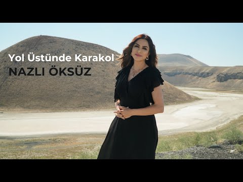 Yol Üstünde Karakol - NAZLI ÖKSÜZ #sivas #türkü #müzik
