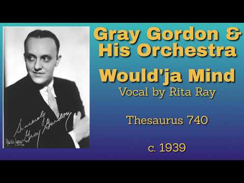 Gray Gordon and his orchestra - Would'ja Mind - c. 1939
