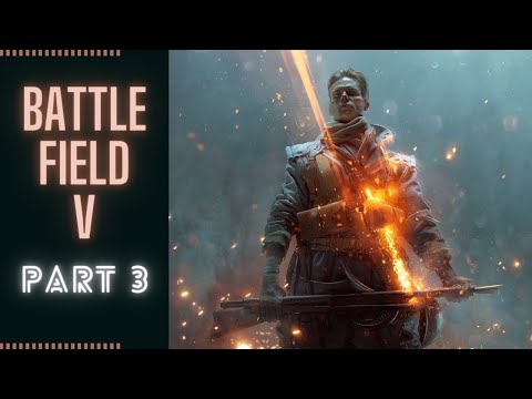 BATTLEFIELD 5 Campaign Gameplay Walkthrough Part 3 FULL GAME No Commentary