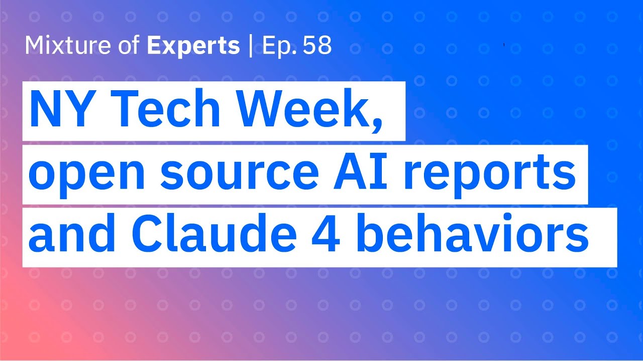 NY Tech Week, open source AI reports and Claude 4 behaviors NY Tech Week, open source AI reports and Claude 4 behaviors