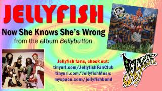 Jellyfish - Now She Knows She&#39;s Wrong
