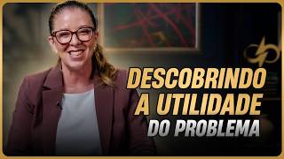 Descobrindo a Utilidade do Problema em Nossas Vidas