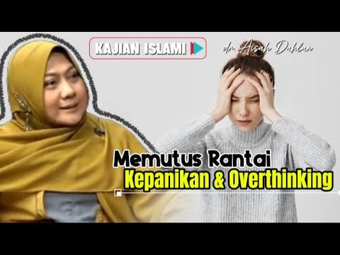MEMUTUS RANTAI KEPANIKAN & OVERTHINKING - dr. Aisah Dahlan