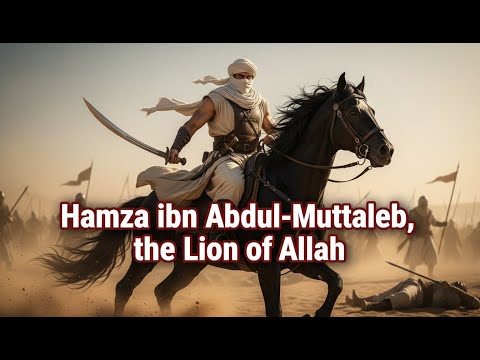 The Lion of Allah, Hamza ibn Abdul Muttalib’s Heroic Life