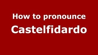 How to pronounce Castelfidardo